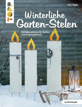 Rögele |  Winterliche Garten-Stelen (kreativ.kompakt.) | Buch |  Sack Fachmedien