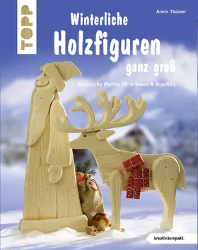 Täubner |  Winterliche Holzfiguren ganz groß (kreativ.kompakt) | Buch |  Sack Fachmedien