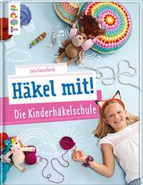 Ganseforth |  Häkel mit! Die Kinderhäkelschule | Buch |  Sack Fachmedien