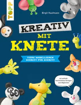 Kaufmann |  Kreativ mit Knete. Tiere modellieren Schritt für Schritt | Buch |  Sack Fachmedien