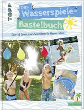 Andresen | Das Wasserspiele-Bastelbuch | Buch | 978-3-7724-7725-6 | www2.sack.de
