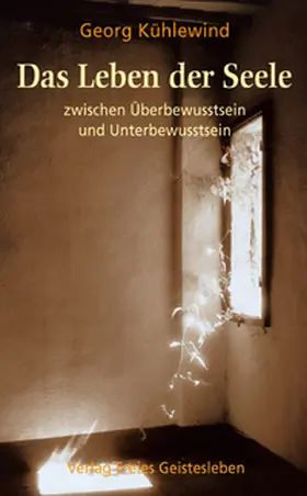 Kühlewind |  Das Leben der Seele zwischen Überbewusstsein und Unterbewusstsein | Buch |  Sack Fachmedien