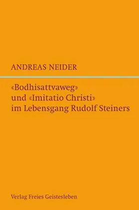 Neider |  »Bodhisattvaweg« und »Imitatio Christi« im Lebensgang Rudolf Steiners | Buch |  Sack Fachmedien