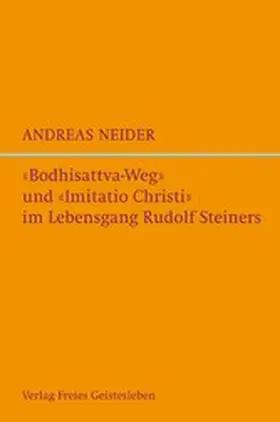 Neider |  "Bodhisattvaweg" und "Imitatio Christi" im Lebensgang Rudolf Steiners | eBook | Sack Fachmedien
