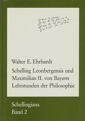 Ehrhardt / Im Auftrag der Internationalen Schelling-Gesellschaft herausgegeben von Walter E. Ehrhardt und Jochem Hennigfeld |  Schelling Leonbergensis und Maximilian II. von Bayern | Buch |  Sack Fachmedien