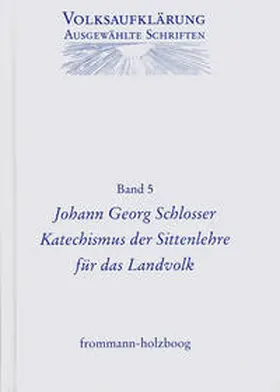 Schlosser / Böning / Siegert |  Volksaufklärung - Ausgewählte Schriften / Band 5: Johann Georg Schlosser (1739–1799) | Buch |  Sack Fachmedien