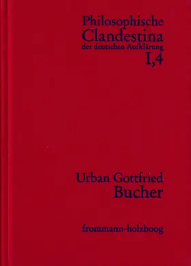 Pott / Bucher / Mulsow |  Philosophische Clandestina der deutschen Aufklärung / Abteilung I: Texte und Dokumente. Band 4: Urban Gottfried Bucher (1679–1724) | Buch |  Sack Fachmedien