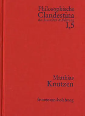 Knutzen / Schröder |  Philosophische Clandestina der deutschen Aufklärung / Abteilung I: Texte und Dokumente. Band 5: Matthias Knutzen | Buch |  Sack Fachmedien