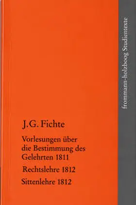 Fichte / Manz / Radrizzani |  Vorlesungen über die Bestimmung des Gelehrten 1811 / Rechtslehre 1812 / Sittenlehre 1812 | Buch |  Sack Fachmedien