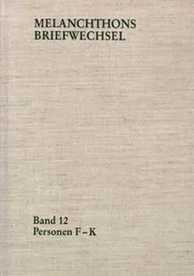Scheible / Melanchthon |  Melanchthons Briefwechsel / Regesten. Band 12: Personen F-K | Buch |  Sack Fachmedien