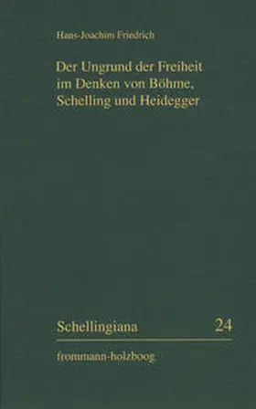 Friedrich / Im Auftrag der Internationalen Schelling-Gesellschaft herausgegeben von Walter E. Ehrhardt und Jochem Hennigfeld |  Der Ungrund der Freiheit im Denken von Böhme, Schelling und Heidegger | Buch |  Sack Fachmedien