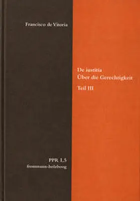 Vitoria |  De iustitia. Über die Gerechtigkeit. Teil III | Buch |  Sack Fachmedien