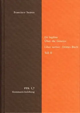 Suárez |  De legibus ac Deo legislatore. Liber tertius. Über die Gesetze und Gott den Gesetzgeber. Drittes Buch. Teil II | Buch |  Sack Fachmedien