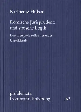 Hülser / Holzboog |  Römische Jurisprudenz und stoische Logik | Buch |  Sack Fachmedien