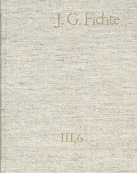 Fichte / Lauth / Fuchs |  Johann Gottlieb Fichte: Gesamtausgabe / Reihe III: Briefe. Band 6: Briefe 1806–1810 | eBook | Sack Fachmedien