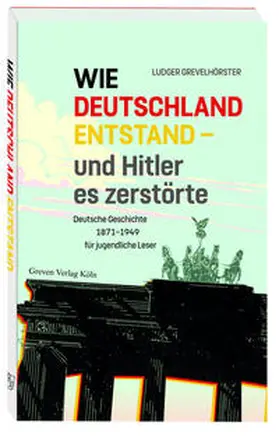 Grevelhörster |  Wie Deutschland entstand - und Hitler es zerstörte | Buch |  Sack Fachmedien