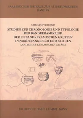 Bernd |  Studien zur Chronologie und Typologie der Bandkeramik und der epibandkeramischen Gruppen in Nordfrankreich und Belgien | Buch |  Sack Fachmedien