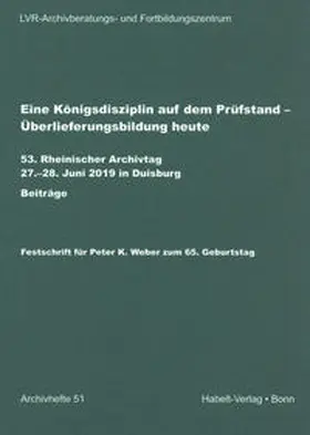 LVR-Archivberatungs- und Fortbildungszentrum / Beer |  Eine Königsdisziplin auf dem Prüfstand – Überlieferungsbildung heute | Buch |  Sack Fachmedien