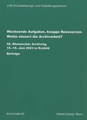 LVR-Archivberatungs- und Fortbildungszentrum / Jäger |  Wachsende Aufgaben, knappe Ressourcen. Wohin steuert die Archivarbeit? | Buch |  Sack Fachmedien