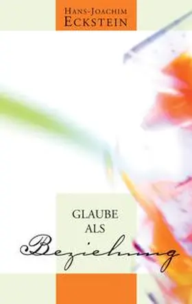 Eckstein | Glaube als Beziehung | Buch | 978-3-7751-4458-2 | www2.sack.de
