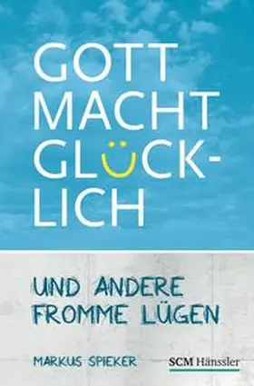 Spieker |  Gott macht glücklich | Buch |  Sack Fachmedien