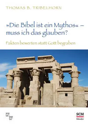 Tribelhorn | "Die Bibel ist ein Mythos" – muss ich das glauben? | Buch | 978-3-7751-5713-1 | sack.de