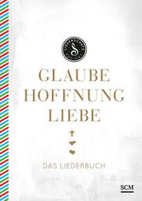 Frey / Kosse |  Glaube, Hoffnung, Liebe - Das Liederbuch | Buch |  Sack Fachmedien