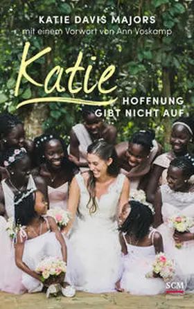 Davis Majors / Voskamp | Katie - Hoffnung gibt nicht auf | Buch | 978-3-7751-5843-5 | sack.de