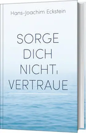 Eckstein | Sorge dich nicht, vertraue! | Buch | 978-3-7751-6128-2 | www2.sack.de