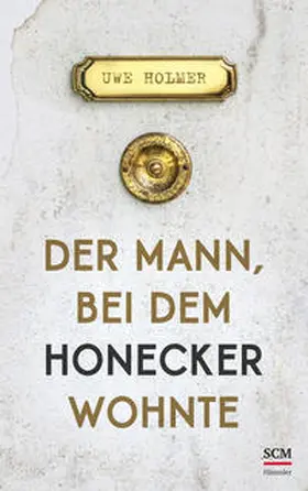 Holmer | Der Mann, bei dem Honecker wohnte | Buch | 978-3-7751-6139-8 | www2.sack.de