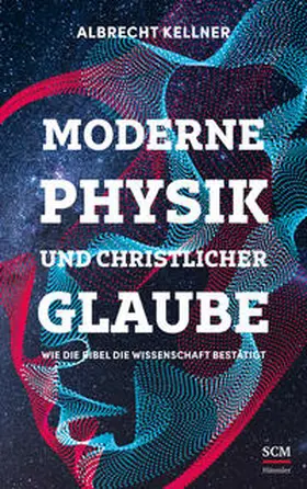 Kellner | Moderne Physik und christlicher Glaube | Buch | 978-3-7751-6152-7 | www2.sack.de