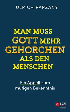 Parzany |  Man muss Gott mehr gehorchen als den Menschen. Ein Appell zum mutigen Bekenntnis | eBook | Sack Fachmedien