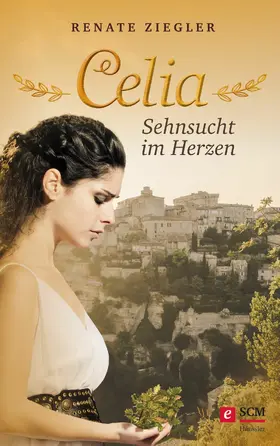 Ziegler | Celia – Sehnsucht im Herzen | E-Book | www2.sack.de