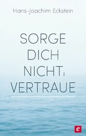 Eckstein | Sorge dich nicht, vertraue! | E-Book | www2.sack.de