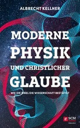 Kellner | Moderne Physik und christlicher Glaube | E-Book | www2.sack.de