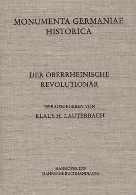 Lauterbach | Monumenta Germaniae Historica. '/Hahn /Hiersemann' / Scriptores / Staatsschriften des späteren Mittelalters / Der Oberrheinische Revolutionär | Buch | 978-3-7752-0307-4 | sack.de