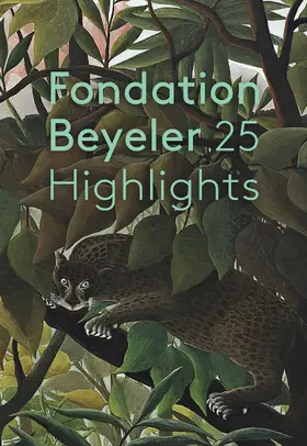 Fondation Beyeler, Riehen / Basel |  Fondation Beyeler. 25 Highlights | Buch |  Sack Fachmedien