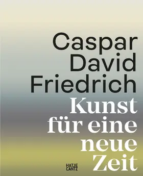 Bertsch / Grave / Keochakian |  Caspar David Friedrich. Kunst für eine neue Zeit | Buch |  Sack Fachmedien