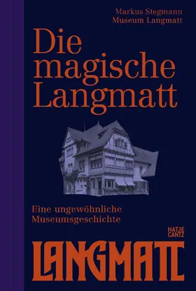 Stegmann / Stegmann, Museum Langmatt |  Die magische Langmatt. Eine ungewöhnliche Museumsgeschichte | The magical Langmatt. An unconventional Museum history - ein zweisprachiger Band über die Rettung eines Museumjuwels | Buch |  Sack Fachmedien