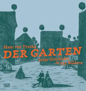 von Trotha |  Der Garten. Seine Geschichte in 333 Bildern | Buch |  Sack Fachmedien