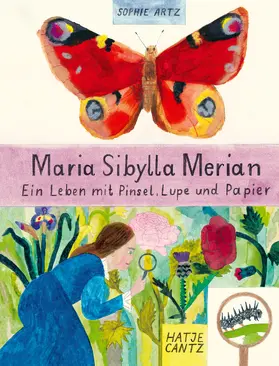 Artz |  Maria Sibylla Merian – Ein Leben mit Pinsel, Lupe und Papier | Illustrierte Biografie einer außergewöhnlichen Naturforscherin und Künstlerin | eBook | Sack Fachmedien