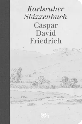 Eigentümerkonsortium (Klassik Stiftung Weimar, Staatliche Kunstsammlungen Dresden, Stiftung Preußischer Kulturbesitz und Ernst von Siemens Kunststiftung. Ermöglicht wurde der Ankauf durch die Kulturstiftung der Länder und weitere Förderer.) |  Caspar David Friedrich. Karlsruher Skizzenbuch (Schmuckausgabe) | Buch |  Sack Fachmedien