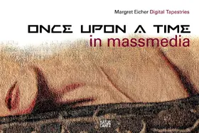Eicher / Ullrich / Leismann |  Margret Eicher. Digital Tapestries. Once Upon a Time (in massmedia) –  Textilkunst im digitalen Zeitalter| | eBook | Sack Fachmedien