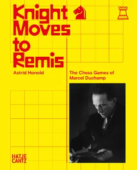 Honold |  Knight Moves to Remis. The Chess Games of Marcel Duchamp - Art History and Chess Analysis Combined in One Volume | Buch |  Sack Fachmedien