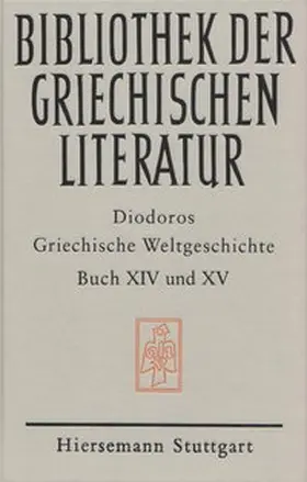 Diodoros |  Griechische Weltgeschichte. GESAMTAUSGABE / Griechische Weltgeschichte / Griechische Weltgeschichte. GESAMTAUSGABE / Griechische Weltgeschichte / Griechische Weltgeschichte. Buch XIV - XV | Buch |  Sack Fachmedien