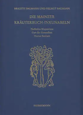 Baumann |  Die Mainzer Kräuterbuch-Inkunabeln: «Herbarius Moguntinus», «Gart der Gesundheit» und «Hortus Sanitatis» | Buch |  Sack Fachmedien