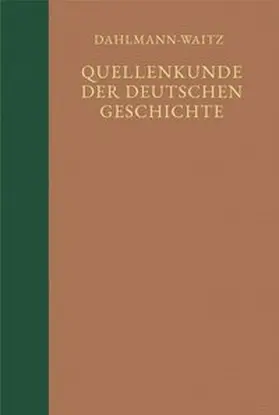 Dahlmann / Waitz / Heimpel |  Quellenkunde der deutschen Geschichte. Bibliographie der Quellen und der Literatur zur deutschen Geschichte | Buch |  Sack Fachmedien