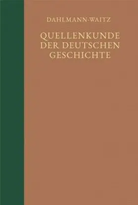 Dahlmann / Waitz / Heimpel |  Quellenkunde der deutschen Geschichte. Bibliographie der Quellen und der Literatur zur deutschen Geschichte | Buch |  Sack Fachmedien