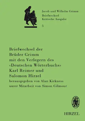 Kirkness |  Briefwechsel der Brüder Jacob und Wilhelm Grimm mit den Verlegern des "Deutschen Wörterbuchs" Karl Reimer und Salomon Hirzel | Buch |  Sack Fachmedien