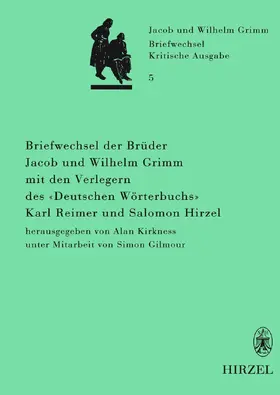 Kirkness |  Briefwechsel der Brüder Jacob und Wilhelm Grimm mit den Verlegern des "Deutschen Wörterbuchs" Karl Reimer und Salomon Hirzel | eBook | Sack Fachmedien